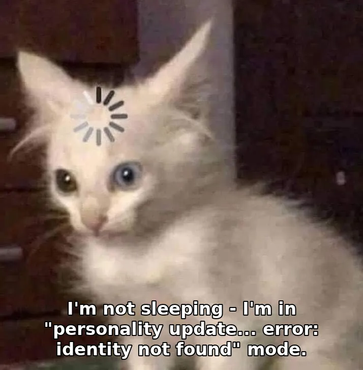 I'm not sleeping - I'm in "personality update... error: identity not found" mod…